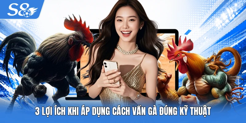 3 lợi ích khi áp dụng cách vần gà đúng kỹ thuật