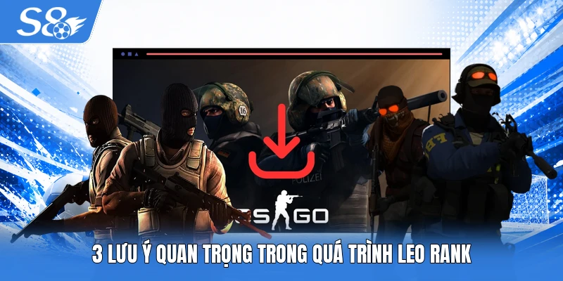 3 lưu ý quan trọng trong quá trình leo rank