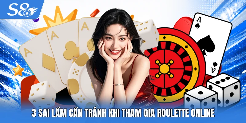 3 sai lầm cần tránh khi tham gia Roulette online