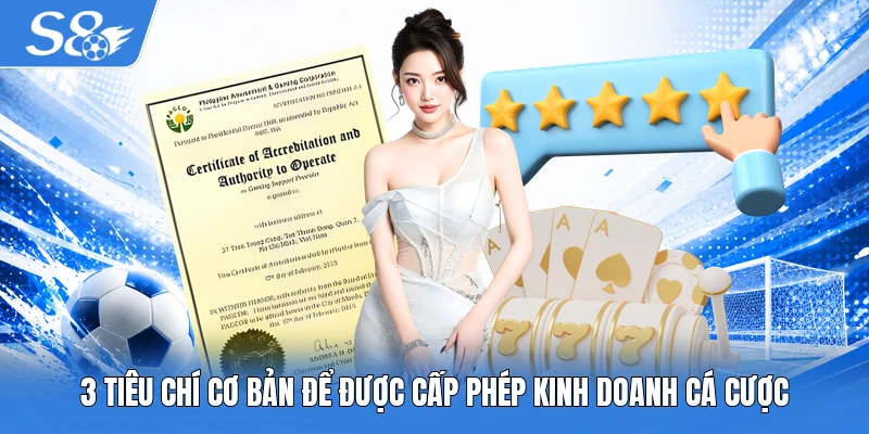 3 tiêu chí cơ bản để được cấp phép kinh doanh cá cược