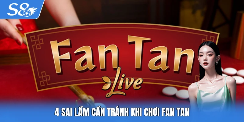 4 sai lầm cần tránh khi chơi Fan Tan
