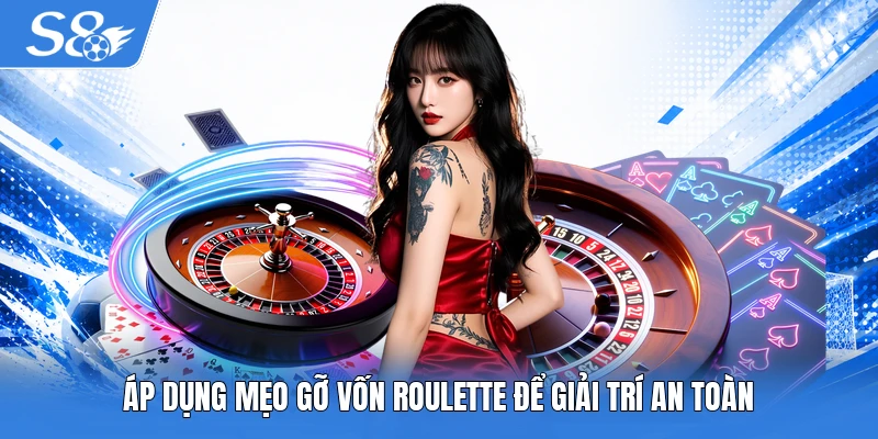 Áp dụng mẹo gỡ vốn Roulette để giải trí an toàn
