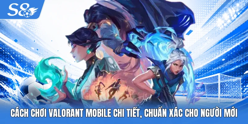 Cách chơi Valorant mobile