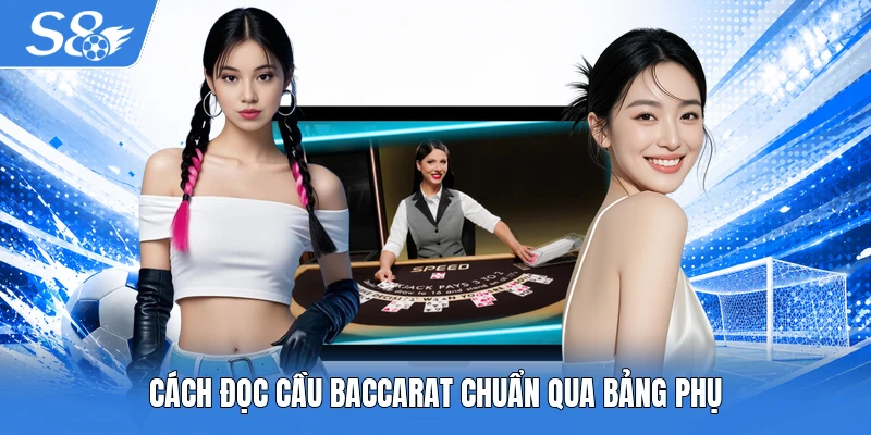 Cách đọc cầu Baccarat chuẩn qua bảng phụ