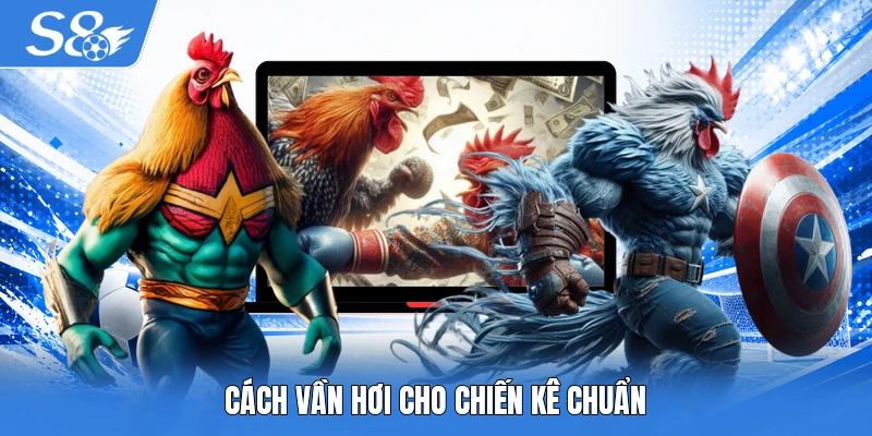 Cách vần hơi cho chiến kê chuẩn