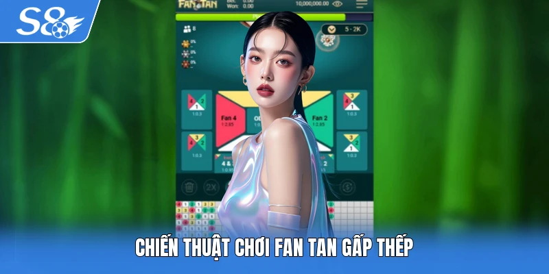 Chiến thuật chơi Fan Tan gấp thếp