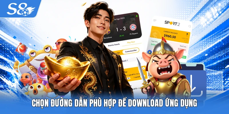 Chọn đường dẫn phù hợp để download ứng dụng