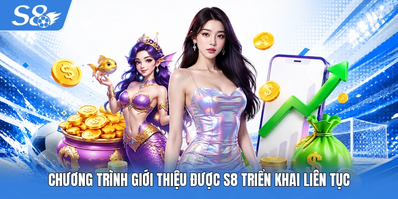 Chương trình giới thiệu được S8 triển khai liên tục