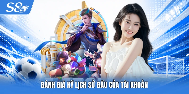 Đánh giá kỹ lịch sử đấu của tài khoản