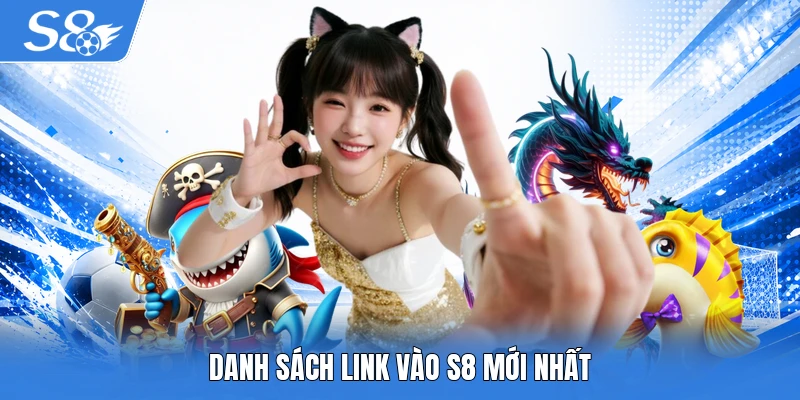 Danh sách link vào S8 mới nhất