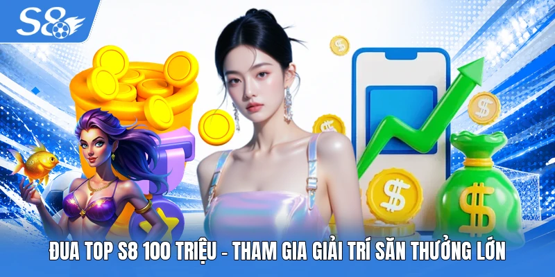 Đua top S8 100 triệu