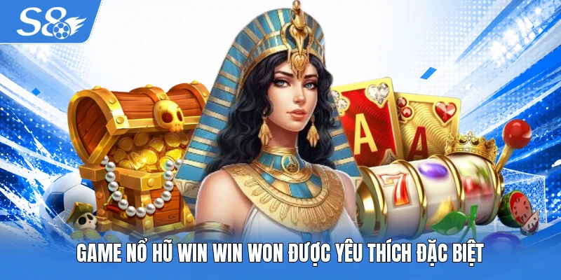Game nổ hũ Win Win Won được yêu thích đặc biệt