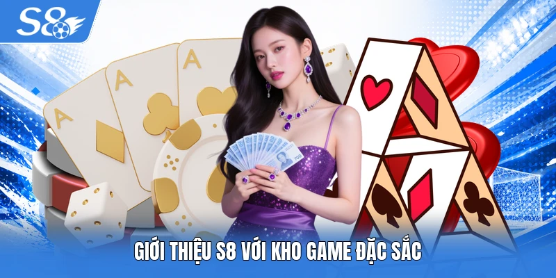 Giới thiệu S8 với kho game đặc sắc