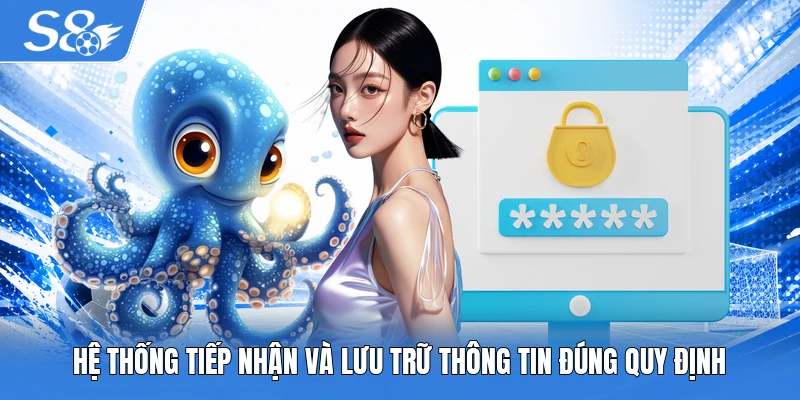 Hệ thống tiếp nhận và lưu trữ thông tin đúng quy định