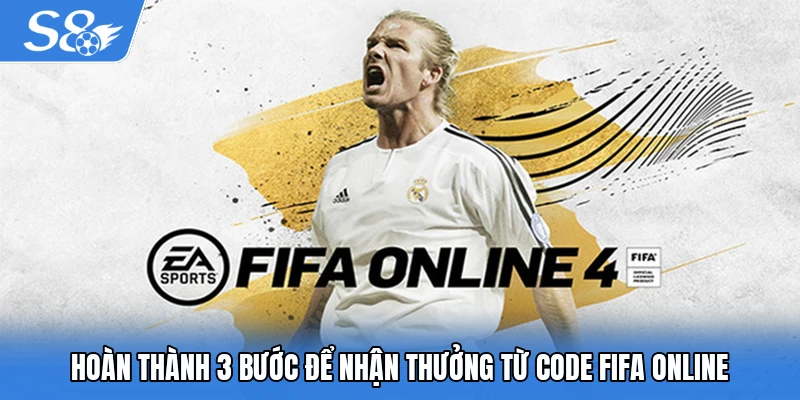 Hoàn thành 3 bước để nhận thưởng từ code FIFA Online
