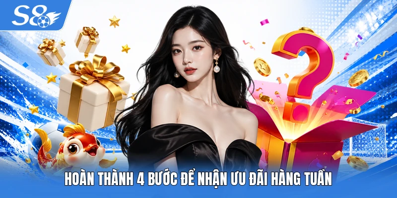 Hoàn thành 4 bước để nhận ưu đãi hàng tuần