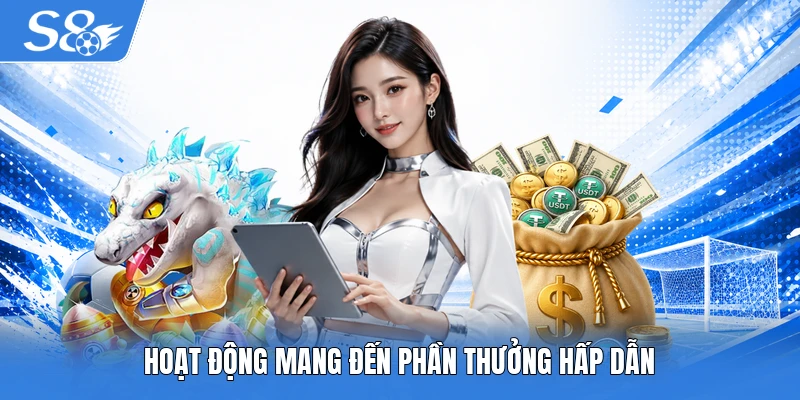 Hoạt động mang đến phần thưởng hấp dẫn