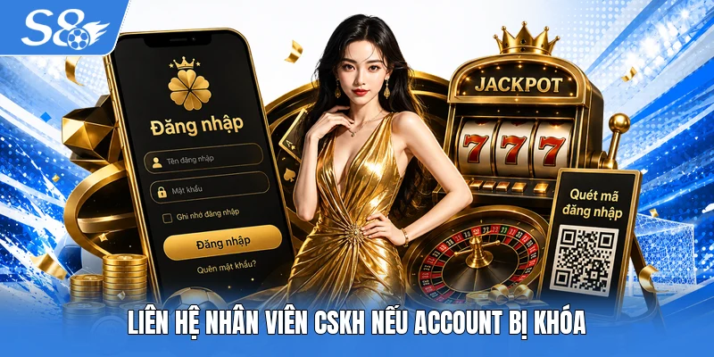 Liên hệ nhân viên CSKH nếu account bị khóa
