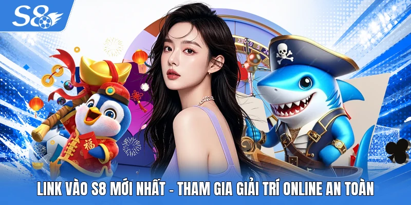 Link vào S8 mới nhất