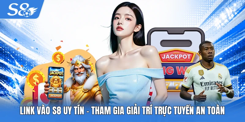 Link vào S8 uy tín