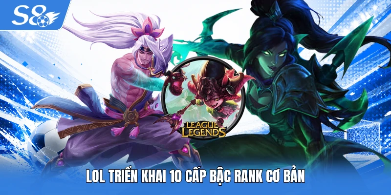 LOL triển khai 10 cấp bậc rank cơ bản