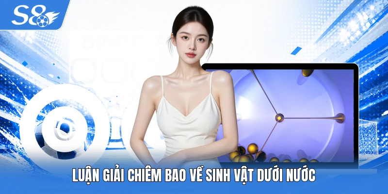 Luận giải chiêm bao về sinh vật dưới nước