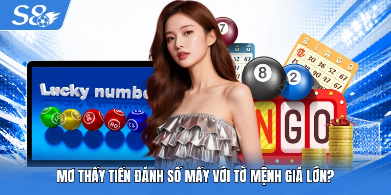 Mơ thấy tiền đánh số mấy với tờ mệnh giá lớn?