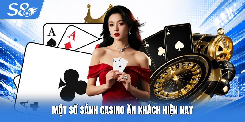 Một số sảnh casino ăn khách hiện nay