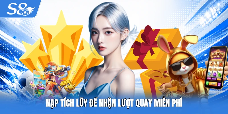 Nạp tích lũy để nhận lượt quay miễn phí