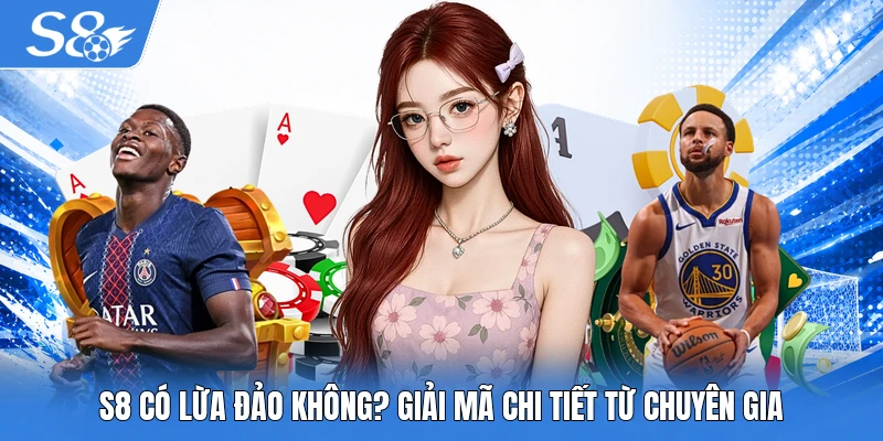 S8 có lừa đảo không