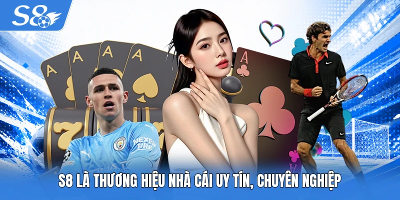 S8 là thương hiệu nhà cái uy tín, chuyên nghiệp