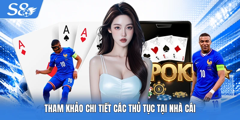 Tham khảo chi tiết các thủ tục tại nhà cái