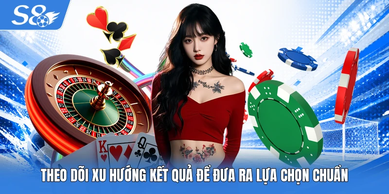 Theo dõi xu hướng kết quả để đưa ra lựa chọn chuẩn