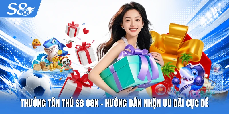 Thưởng tân thủ S8 88K